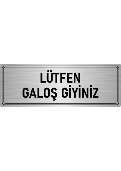 Metal Yönlendirme Levhası Departman Kapı Isimliği Lütfen Galoş Giyiniz 5x20 cm Gümüş Renk