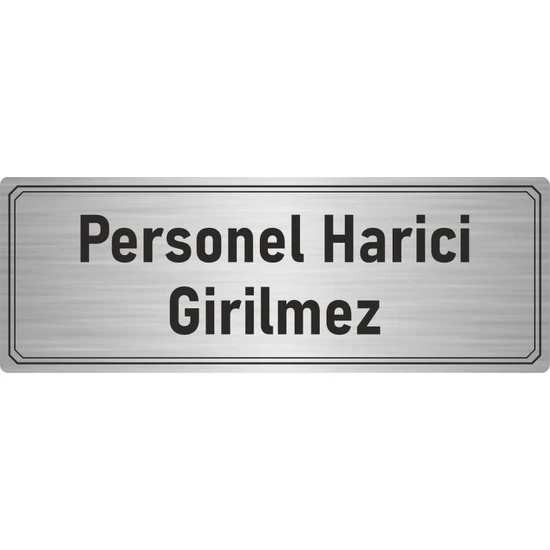 Özarslan Dizayn Metal Yönlendirme Levhası Departman Kapı Isimliği Personel Harici Girilmez 5x20 cm Gümüş Renk