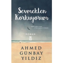 Sevmekten Korkuyorum - Ahmed Günbay Yıldız