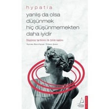 Yanlış Da Olsa Düşünmek Hiç Düşünmemekten Daha İyidir - Hypatia