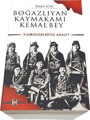 Boğazlıyan Kaymakamı Kemalbey (Kahrolsun Böyle Adalet) - Ihsan Kurt
