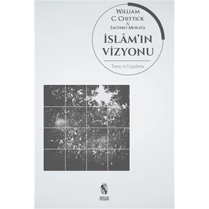 İslam''ın Vizyonu İnanç Ve Uygulama - William C. Chittick