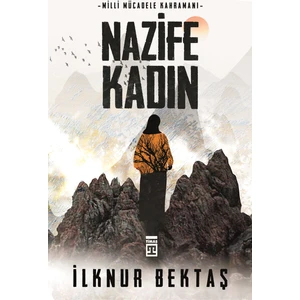 Milli Mücadele Kahramanı Nazife Kadın - İlknur Bektaş