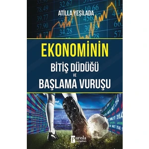 Ekonominin Bitiş Düdüğü ve Başlama Vuruşu - Atilla Yeşilada