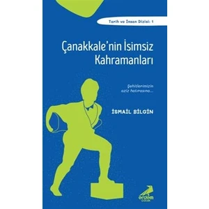 Çanakkale''Nin İsimsiz Kahramanları - İsmail Bilgin