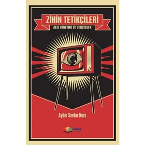 Zihin Tetikçileri-Algı Yönetimi ve Gerçekler - Aydın Serdar Kuru
