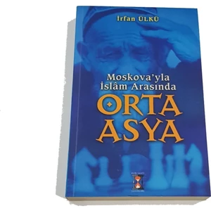 Moskova'la Islam Arasında Orta Asya - Irfan Ülkü