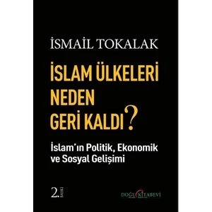 İslam Ülkeleri Neden Geri Kaldı? - İsmail Tokalak