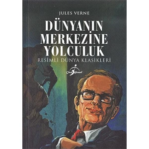 Dünyanın Merkezine Yolculuk - Resimli Dünya Klasikleri - Jules Verne
