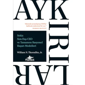 Aykırılar: Sekiz Sıra Dışı Ceo ve Tamamen Rasyonel Başarı Modelleri - William N. Thorndike Jr.