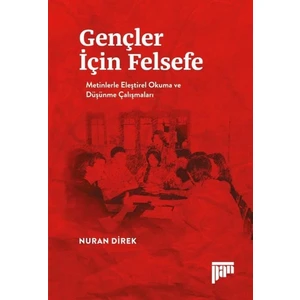 Gençler İçin Felsefe/Metinlerle Eleştirel Okuma Ve Düşünme Çalışmaları - Nuran Direk