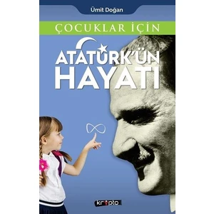 Çocuklar İçin - Atatürk'Ün Hayatı - Ümit Doğan