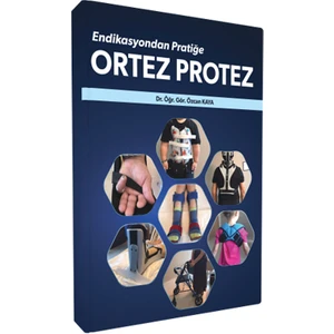 Ortez Protez Endikasyondan Pratiğe - Özcan Kaya