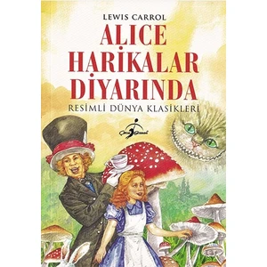 Alice Harikalar Diyarında - Resimli Dünya Klasikleri - Fatma İşık