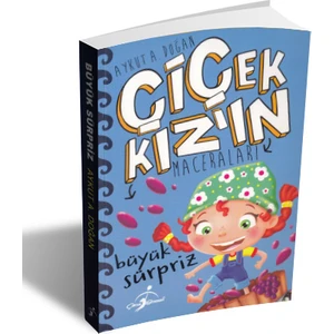 Çiçek Kız'ın Maceraları Büyük Süpriz - Aykut A. Doğan