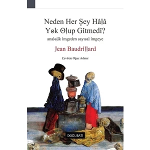 Neden Her Şey Hala Yok Olup Gitmedi? - Jean Baudrillard