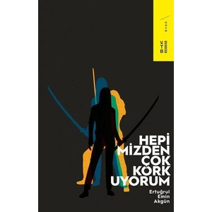 Hepimizden Çok Korkuyorum - Ertuğrul Emin Akgün