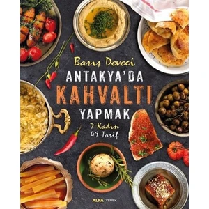 Antakya'da Kahvaltı Yapmak7 Kadın 49 Tarif (Ciltli) - Barış Deveci