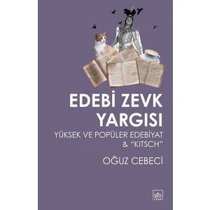 Edebi Zevk Yargısı: Yüksek Ve Popüler Edebiyat & Kitsch - Oğuz Cebeci