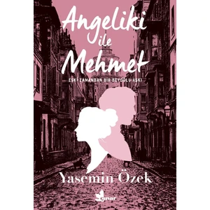 Angeliki İle Mehmeteski Zamandan Bir Beyoğlu Aşkı - Yasemin Özek