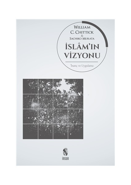 İslam''ın Vizyonu İnanç Ve Uygulama - William C. Chittick