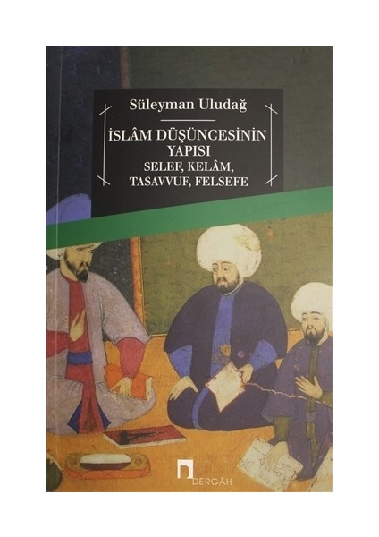 İslam Düşüncesinin Yapısı Selef, Kelam, Tasavvuf, Felsefe