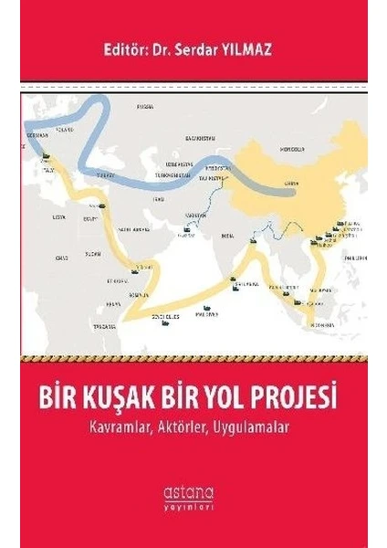 Bir Kuşak Bir Yol Projesi - Serdar Yılmaz