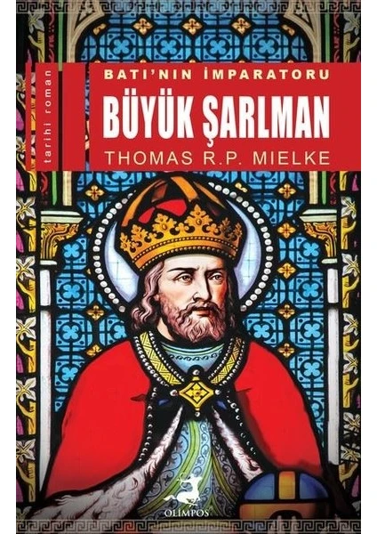 Batı’Nın İmparatoru Büyük Şarlman - Thomas R. P. Mielke