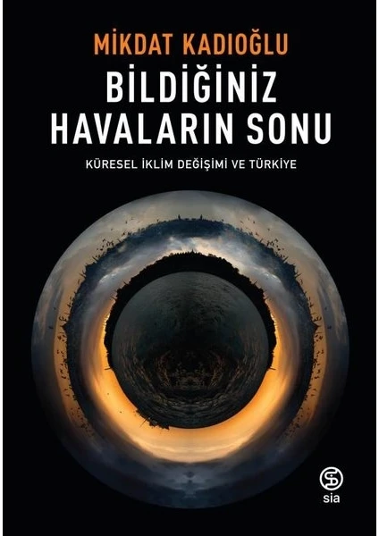 Bildiğiniz Havaların Sonu Küresel İklim Değişikliği Ve Türkiye - Mikdat Kadıoğlu