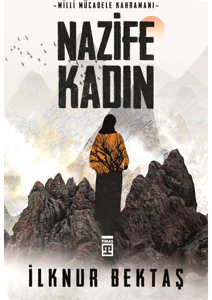 Milli Mücadele Kahramanı Nazife Kadın - İlknur Bektaş