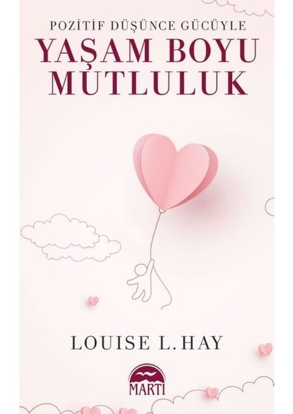 Pozitif Düşünce Gücüyle Yaşam Boyu Mutluluk - Louise L. Hay