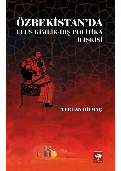 Özbekistan’Da Ulus Kimlikdış Politika İlişkisi - Turhan Dilmaç