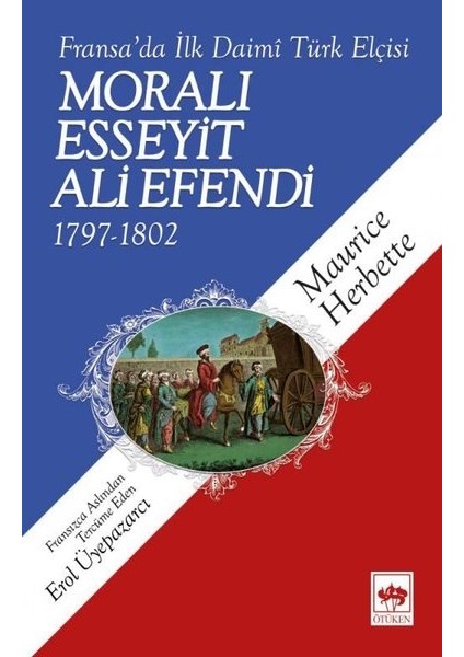 Moralı Esseyit Ali Efendi (17971802) Fransa’Da İlk Daimi Türk Elçisi - Maurice Herbette