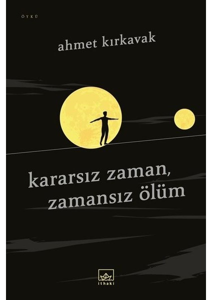 Kararsız Zamanzamansız Ölüm - Ahmet Kırkavak