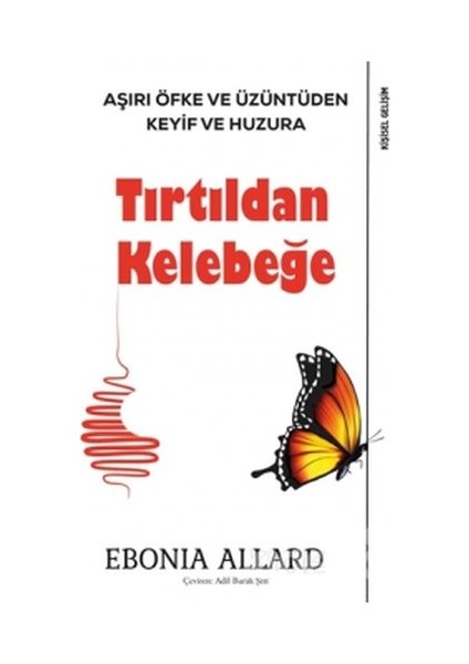 Tırtıldan Kelebeğeaşırı Öfke Ve Üzüntüden Keyif Ve Huzura - Ebonia Allard