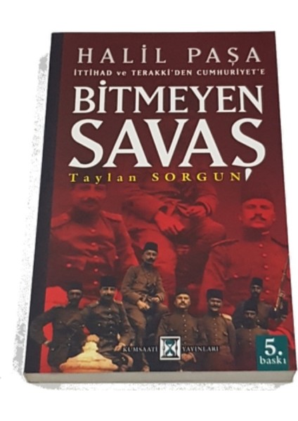 Halil Paşa Ittihat ve Terakki'den Cumhuriyet'e Bitmeyen Savaş - Taylan Sorgun