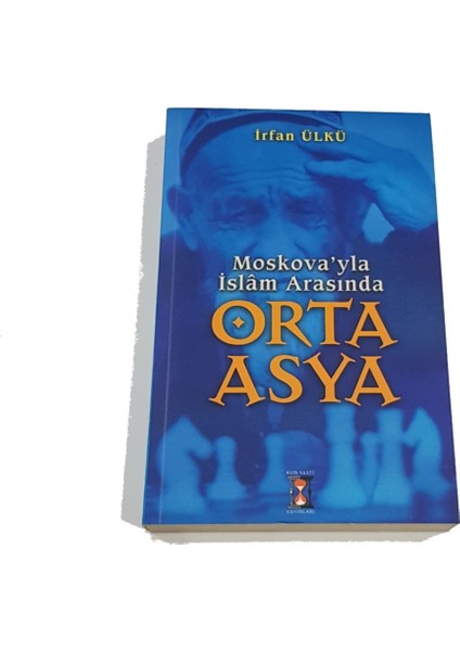 Moskova'la Islam Arasında Orta Asya - Irfan Ülkü