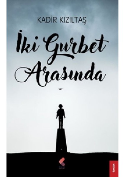 İki Gurbet Arasında - Kadir Kızıltaş