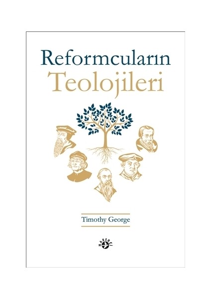 Reformcuların Teolojileri - Timothy George