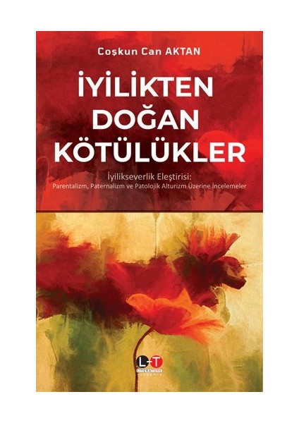 İyilikten Doğan Kötülükler - Coşkun Can Aktan
