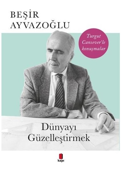 Dünyayı Güzelleştirmek - Beşir Ayvazoğlu