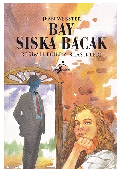Bay Sıska Bacak - Resimli Dünya Klasikleri - Jean Webster