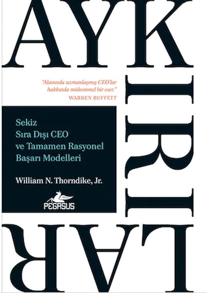 Aykırılar: Sekiz Sıra Dışı Ceo ve Tamamen Rasyonel Başarı Modelleri - William N. Thorndike Jr.