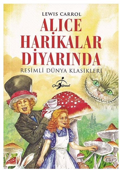 Alice Harikalar Diyarında - Resimli Dünya Klasikleri - Fatma İşık