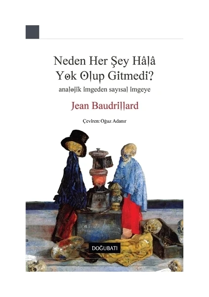 Neden Her Şey Hala Yok Olup Gitmedi? - Jean Baudrillard