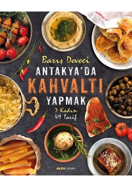 Antakya'da Kahvaltı Yapmak7 Kadın 49 Tarif (Ciltli) - Barış Deveci
