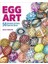 Egg Art: 50 Designs To Paint, Dye And Draw 1