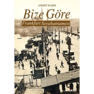 Bize Göre Frankfurt Seyahatnamesi-Ahmet Haşim