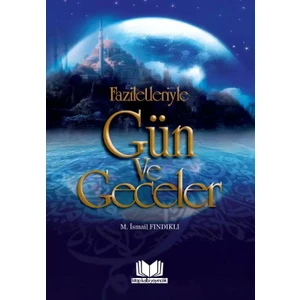 Faziletleriyle Gün Ve Geceler - Mustafa İsmail Fındıklı