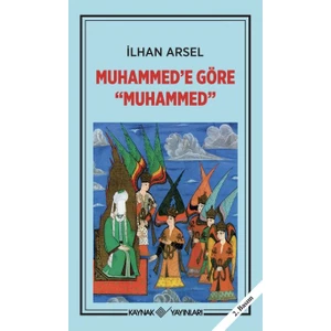 Muhammed'e Göre Muhammed - İlhan Arsel